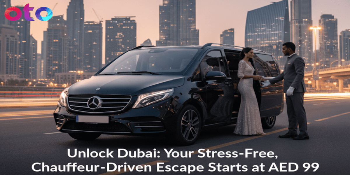 Unlock Dubai: Your Stress-Free, Chauffeur-Driven Escape Starts at AED 99 with Oto.Car