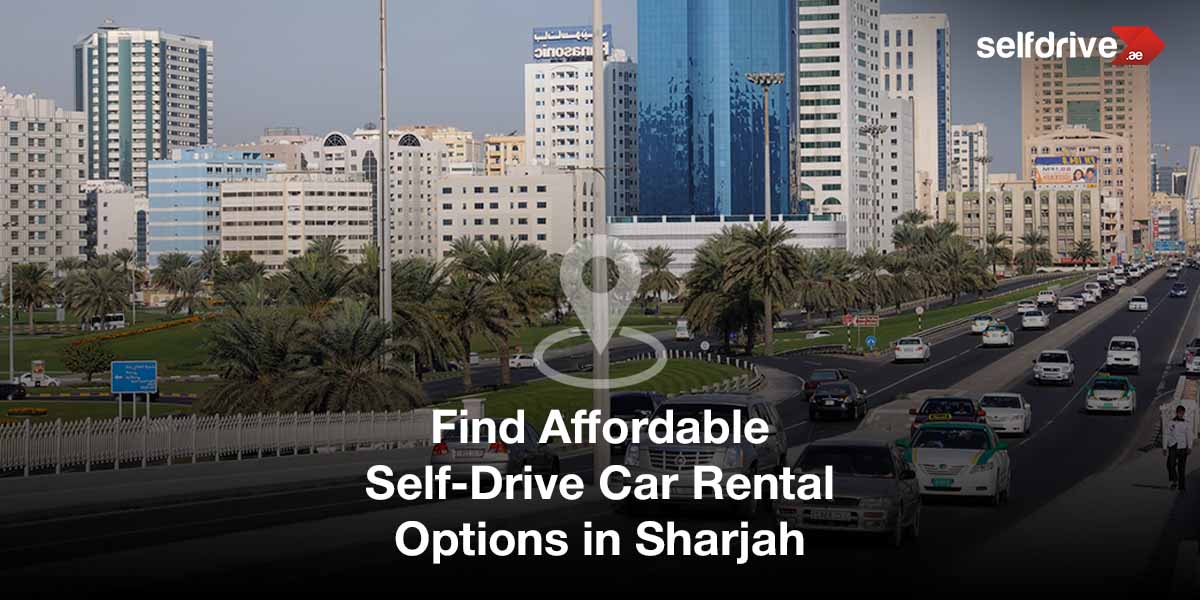 A cityscape of Sharjah with modern buildings and palm trees along a busy road. The text reads “Find Affordable Self-Drive Car Rental Options in Sharjah.”