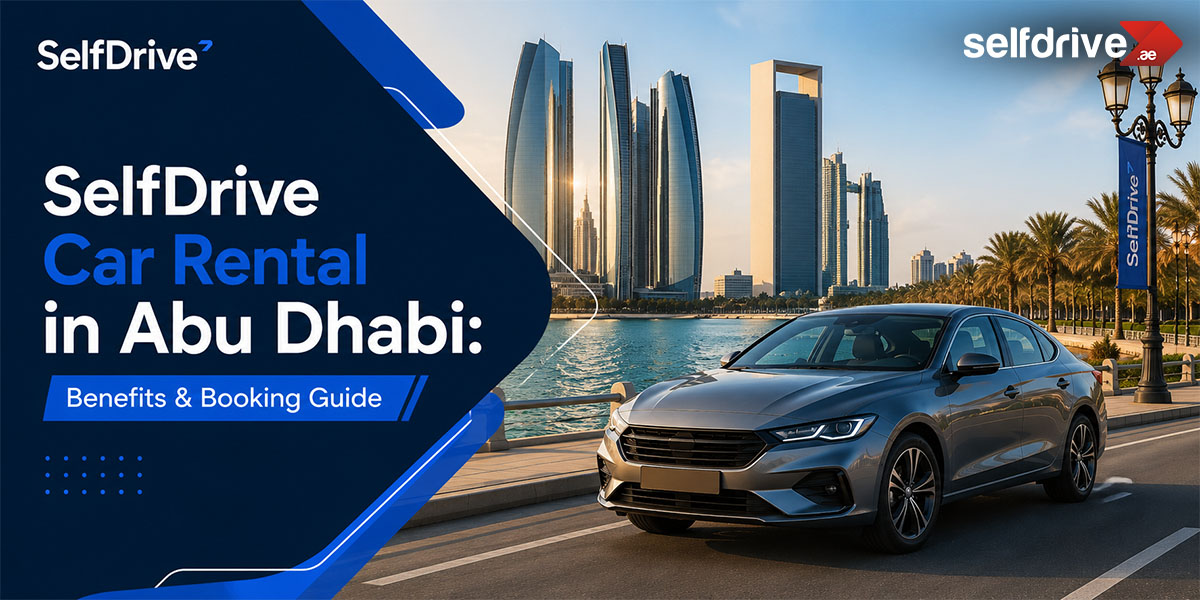 SelfDrive Car Rental in Abu Dhabi: Benefits & Booking Guide 